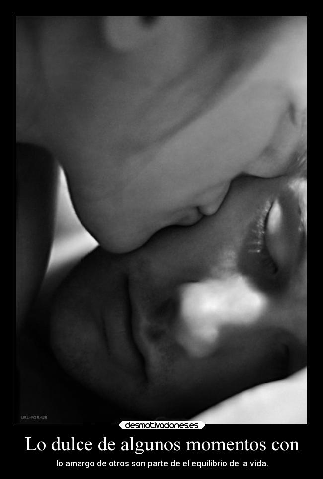 Lo dulce de algunos momentos con -