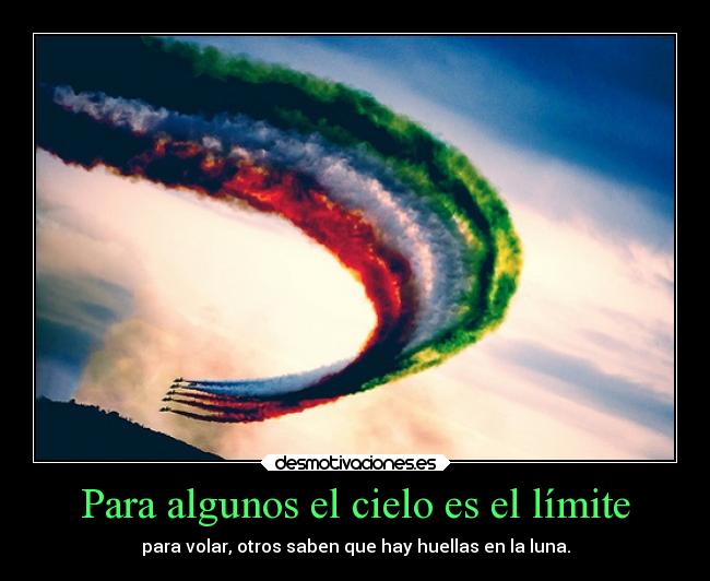 Para algunos el cielo es el límite - para volar, otros saben que hay huellas en la luna.