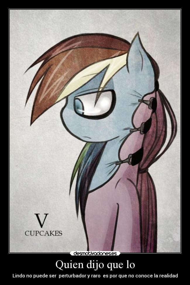 Quien dijo que lo - Lindo no puede ser perturbador y raro es por que no conoce la realidad