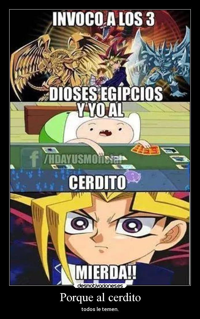 Porque al cerdito - todos le temen.