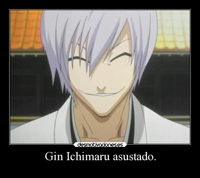 Gin Ichimaru asustado. - 