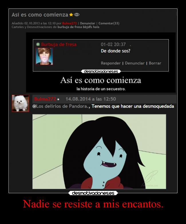 Nadie se resiste a mis encantos. - 