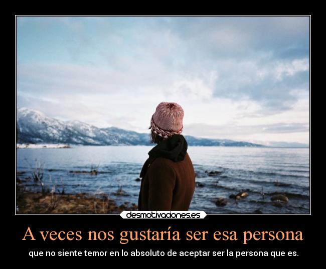 A veces nos gustaría ser esa persona -