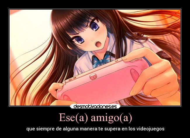 Ese(a) amigo(a) -