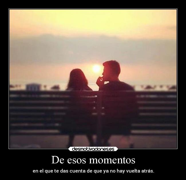 De esos momentos -