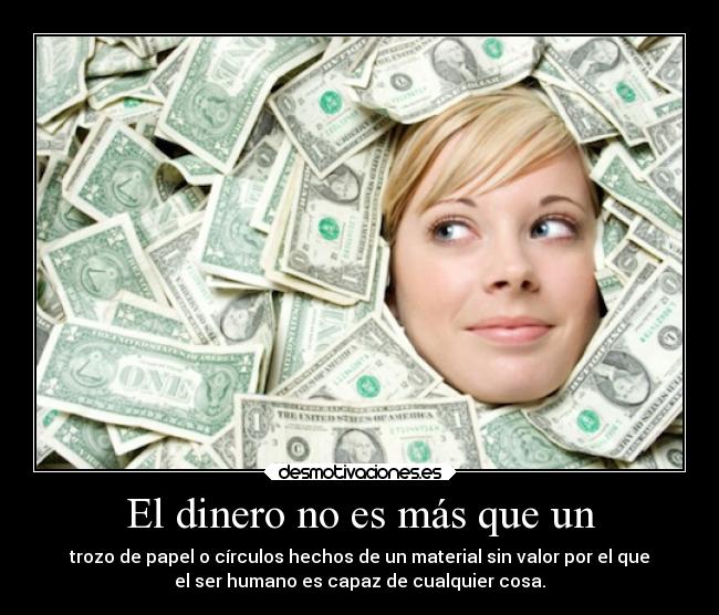 El dinero no es más que un -
