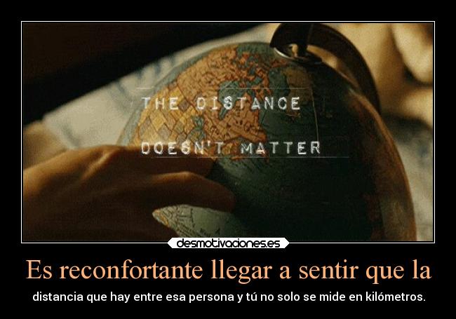 Es reconfortante llegar a sentir que la -