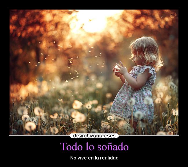 Todo lo soñado - No vive en la realidad