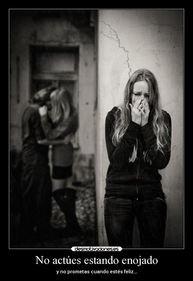 No actúes estando enojado -