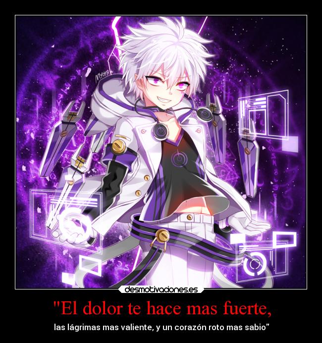 El dolor te hace mas fuerte, - las lágrimas mas valiente, y un corazón roto mas sabio