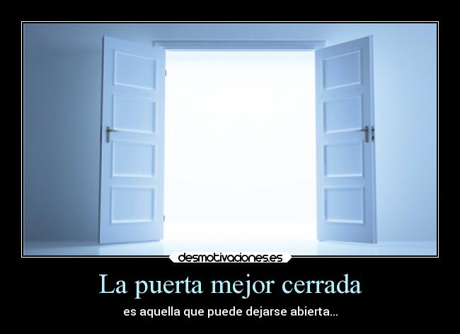 La puerta mejor cerrada - es aquella que puede dejarse abierta...