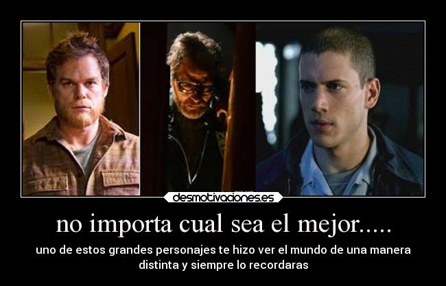 no importa cual sea el mejor..... - uno de estos grandes personajes te hizo ver el mundo de una manera
distinta y siempre lo recordaras