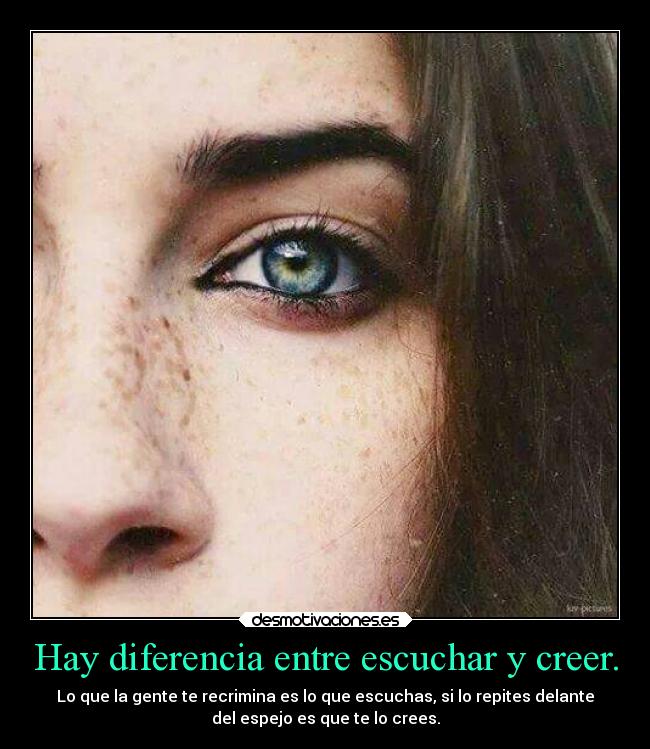 Hay diferencia entre escuchar y creer. -