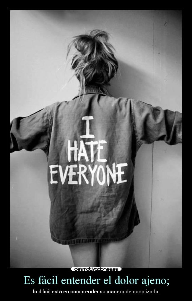 Es fácil entender el dolor ajeno; -