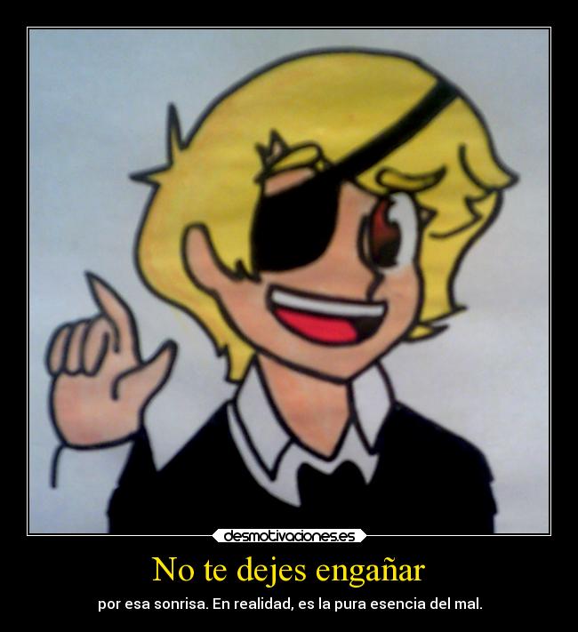 No te dejes engañar - por esa sonrisa. En realidad, es la pura esencia del mal.