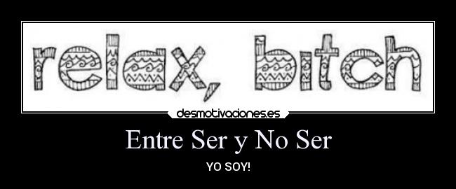 Entre Ser y No Ser - YO SOY!