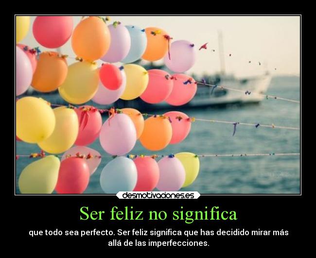 Ser feliz no significa -