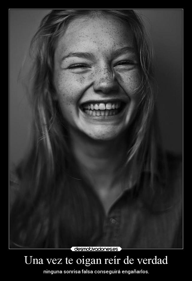 Una vez te oigan reír de verdad -