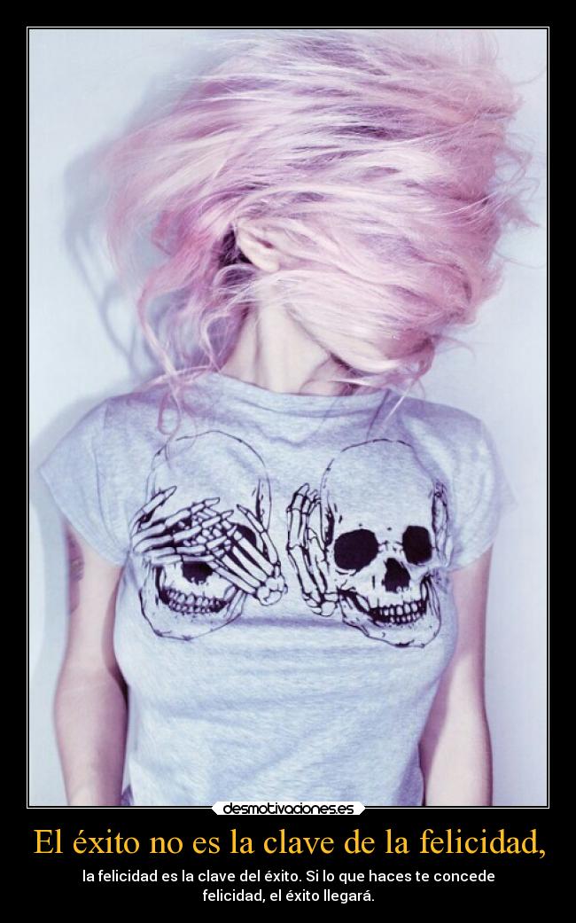El éxito no es la clave de la felicidad, -