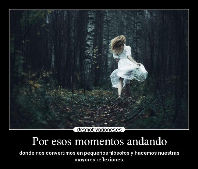 Por esos momentos andando -