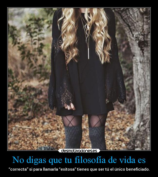 No digas que tu filosofía de vida es - 