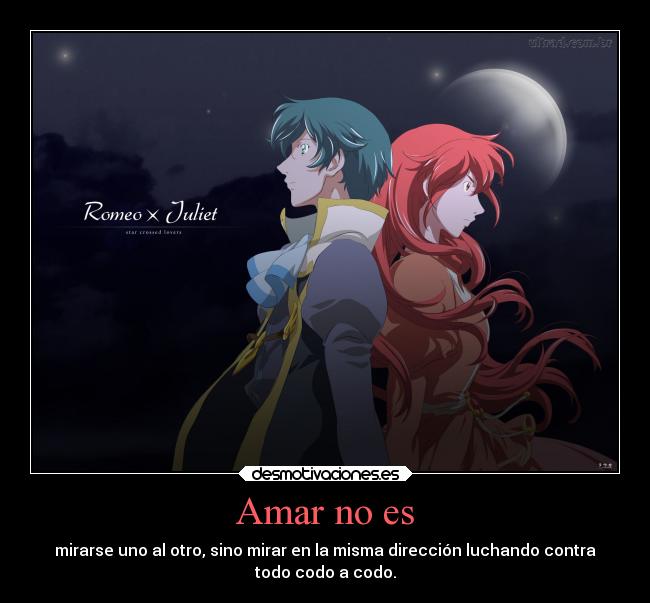Amar no es - mirarse uno al otro, sino mirar en la misma dirección luchando contra
todo codo a codo.