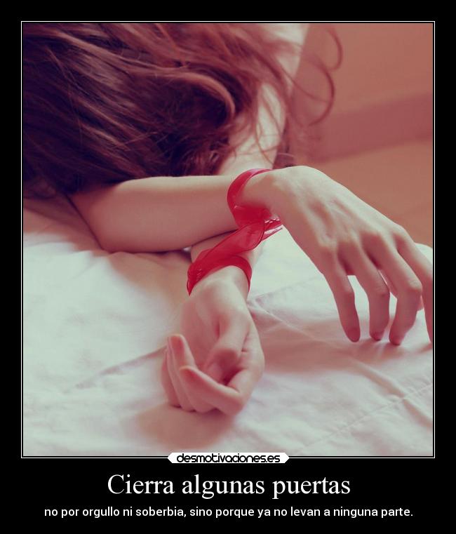 Cierra algunas puertas - no por orgullo ni soberbia, sino porque ya no levan a ninguna parte.