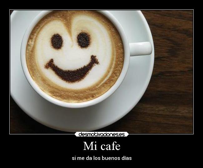 Mi cafe - si me da los buenos días
