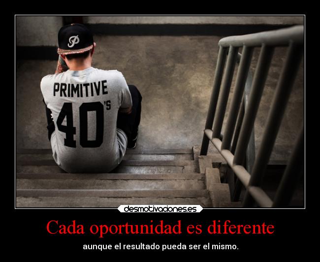 Cada oportunidad es diferente -