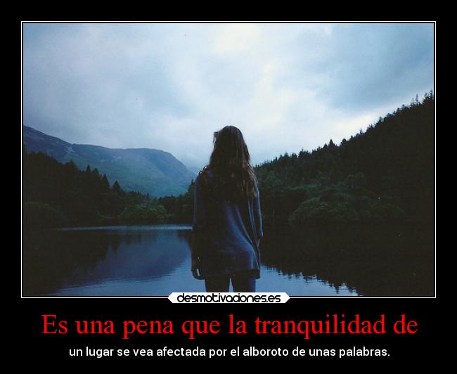 Es una pena que la tranquilidad de - 