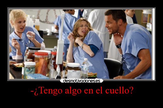 -¿Tengo algo en el cuello? -