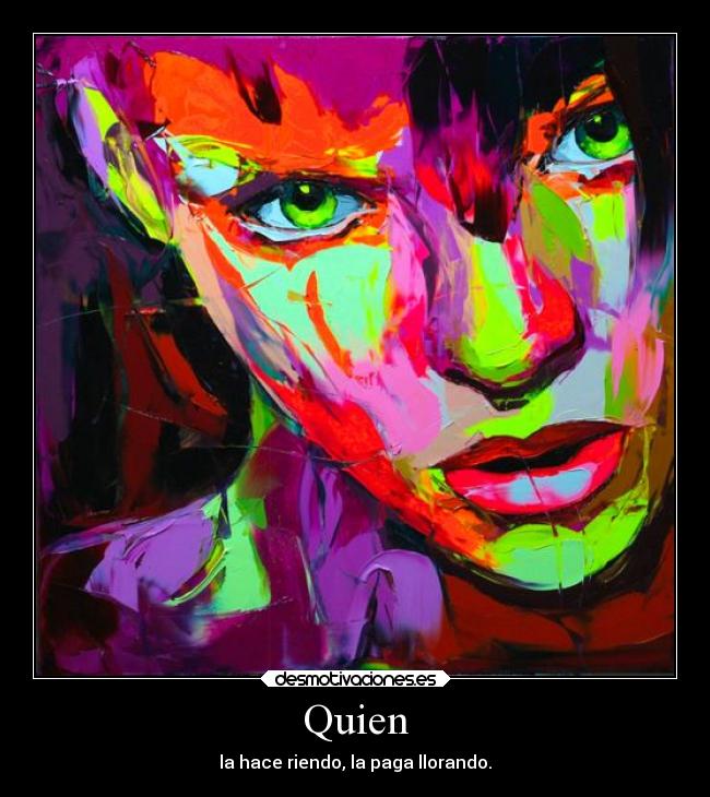 Quien - la hace riendo, la paga llorando.