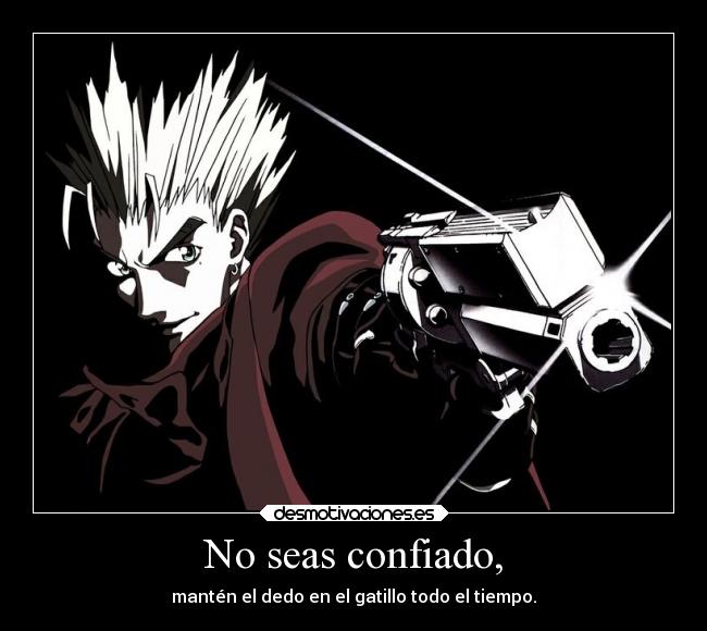 No seas confiado, - 