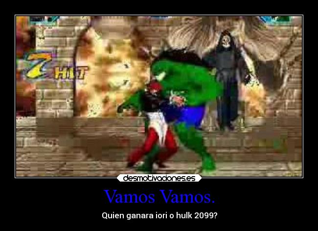 Vamos Vamos. - Quien ganara iori o hulk 2099?