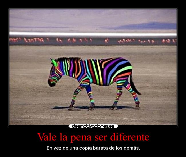 Vale la pena ser diferente -