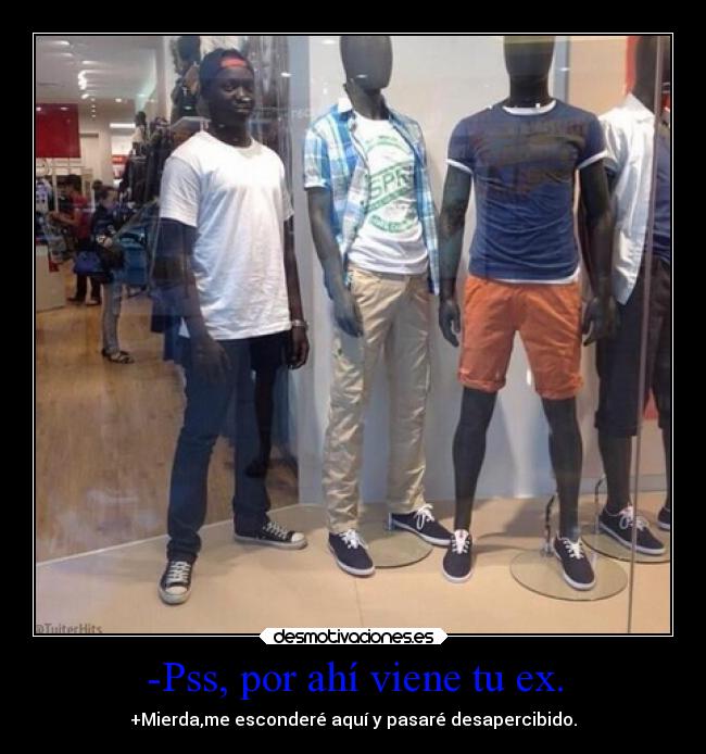 -Pss, por ahí viene tu ex. -