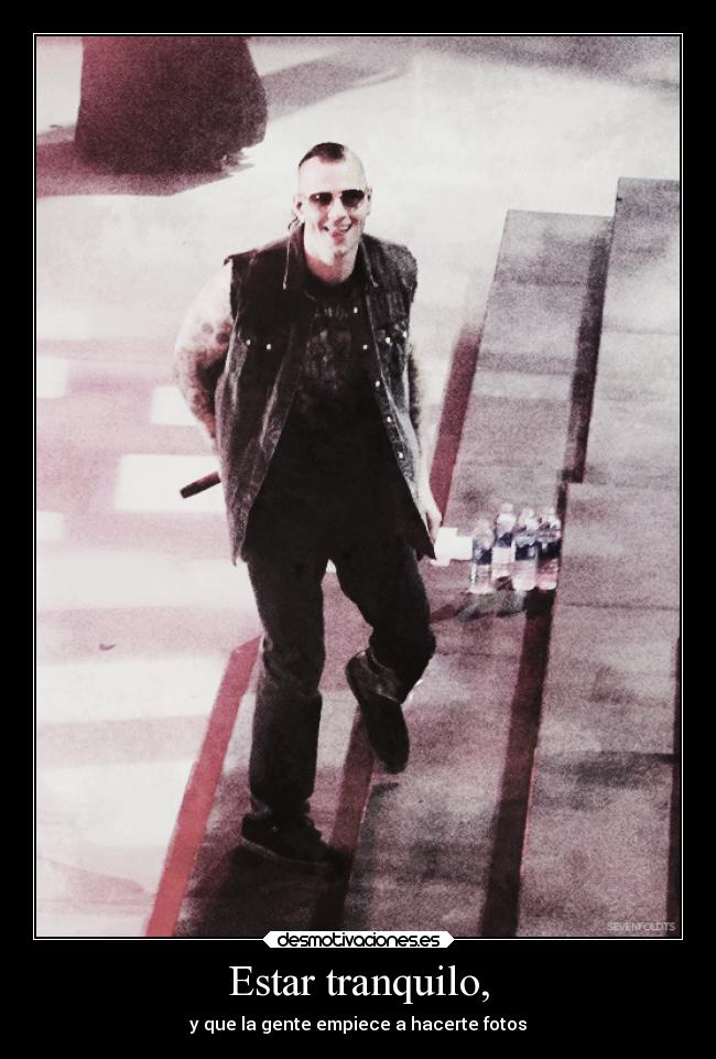 Estar tranquilo, - y que la gente empiece a hacerte fotos