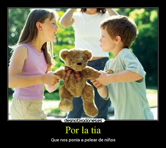 Por la tia - Que nos ponía a pelear de niños