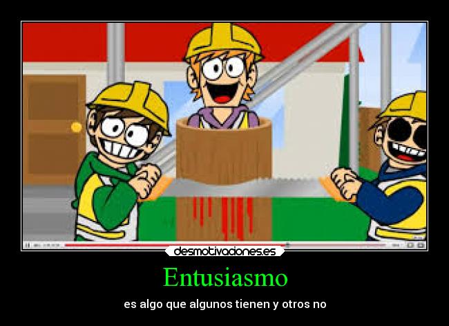 Entusiasmo - es algo que algunos tienen y otros no