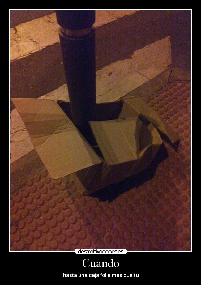 Cuando - hasta una caja folla mas que tu