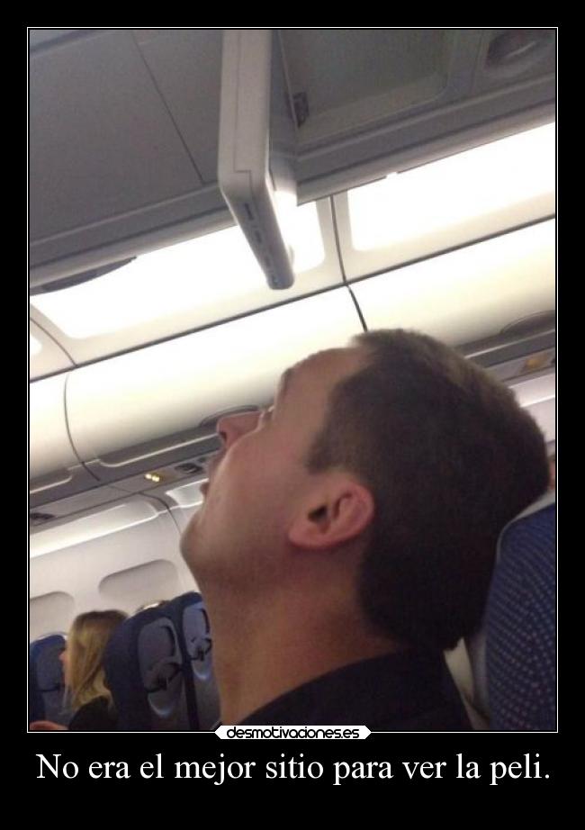 No era el mejor sitio para ver la peli. -