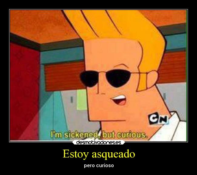 Estoy asqueado - pero curioso