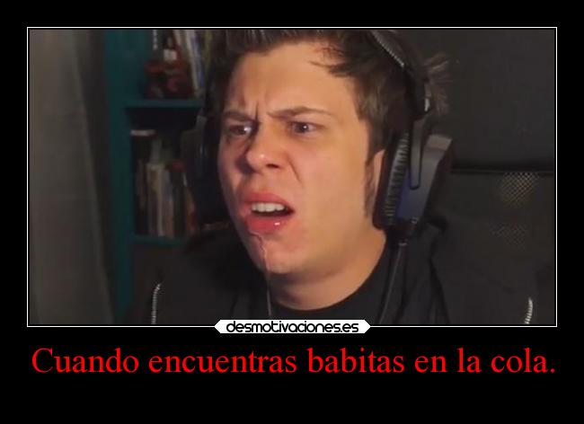 Cuando encuentras babitas en la cola. -