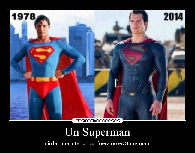 Un Superman - sin la ropa interior por fuera no es Superman.