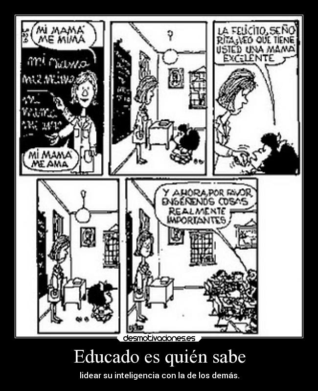 Educado es quién sabe - lidear su inteligencia con la de los demás.