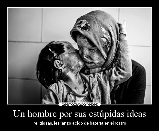 Un hombre por sus estúpidas ideas - religiosas, les lanzo ácido de batería en el rostro
