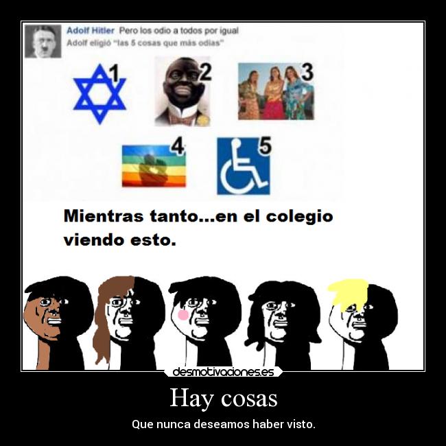 Hay cosas - Que nunca deseamos haber visto.