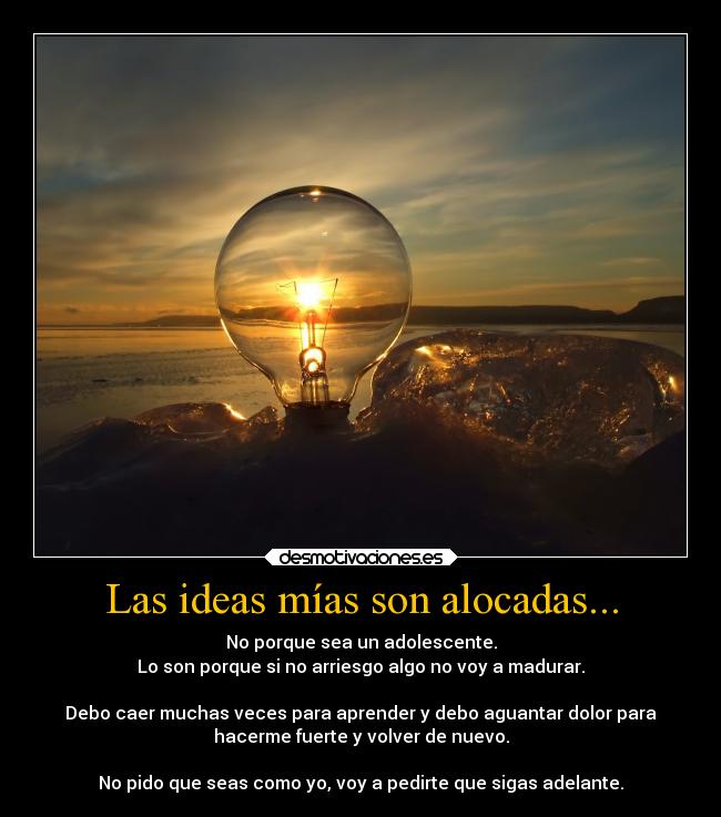 Las ideas mías son alocadas... -