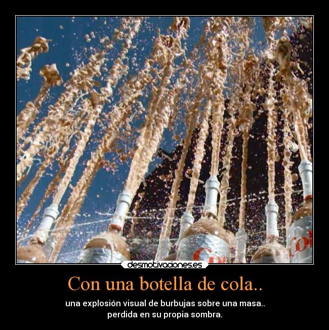Con una botella de cola.. - 