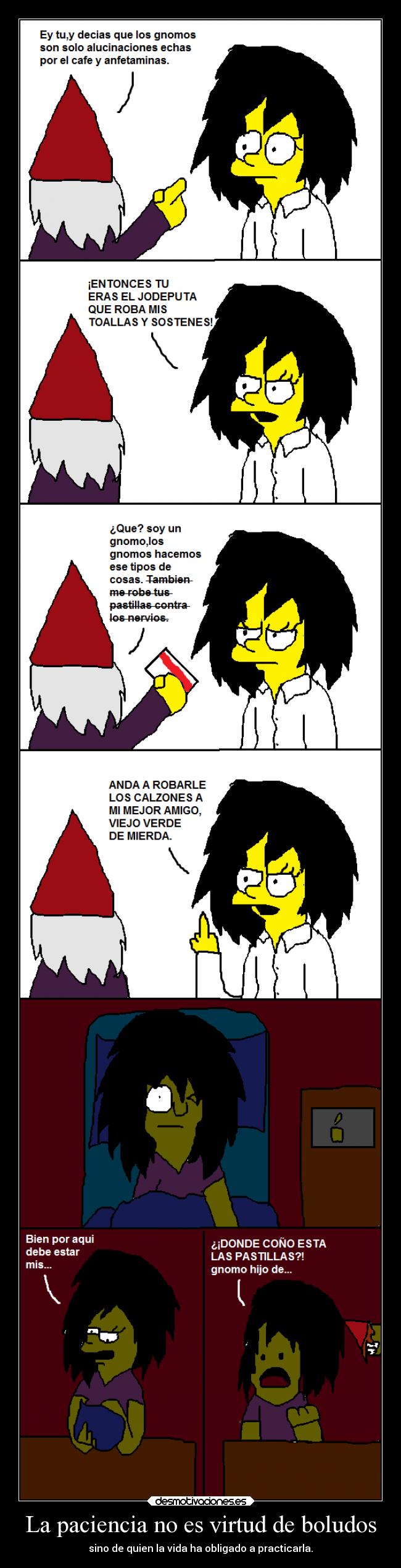 La paciencia no es virtud de boludos - sino de quien la vida ha obligado a practicarla.